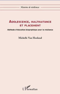Adolescence, maltraitance et placement - méthode d'éducation biographique pour la resilience