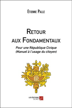 Retour aux fondamentaux - pour une République civique (manuel à l'usage du citoyen)