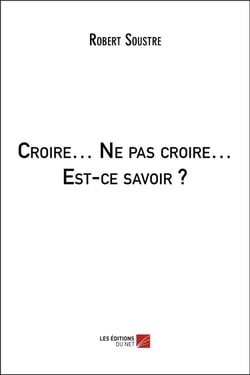 Croire... ne pas croire... est-ce savoir ?