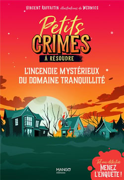Petits crimes à résoudre : tel un détective, menez l'enquête : l'incendie mystérieux du domaine Tranquillité