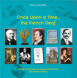 Once upon a time... the french deaf - the men and women, the places and the events that made our history