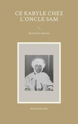 Ce Kabyle chez l'Oncle Sam : Récit d'une injustice