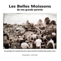 Les belles moissons de nos grands-parents : Our grandparents' beautiful harvests in Sacey and Saint-Fraimbault (Normandy, France)