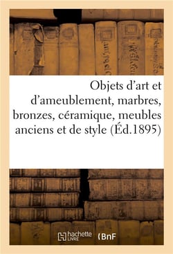 Objets d'art et d'ameublement, marbres, bronzes, céramique, meubles anciens et de style : belles tapisseries Renaissance et Louis XIV