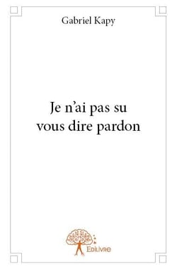 Je n'ai pas su vous dire pardon