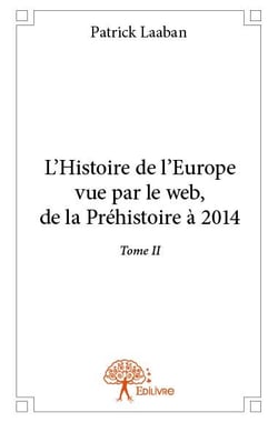 L'histoire de l'Europe vue par le web - de la préhistoire à 2014 t.2