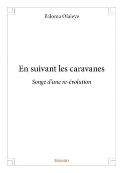 En suivant les caravanes - songe d'une re-évolution