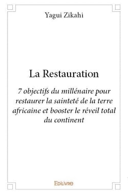La restauration - 7 objectifs du millénaire pour restaurer la sainteté de la terre africaine et booster le réveil total du continent