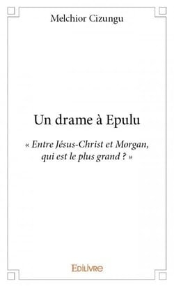 Un drame a epulu - « entre jésus-christ et morgan, qui est le plus grand ? »