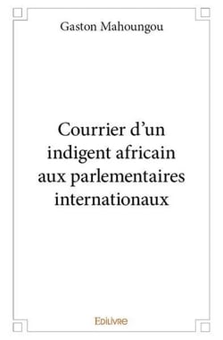 Courrier d'un indigent africain aux parlementaires internationaux