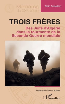 Trois frères : Des Juifs d'Algérie dans la tourmente de la Seconde Guerre mondiale