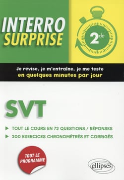 Interro Surprise : Svt - 2E - Tout Le Cours En 72 Questions/Réponses Et 200 Exercices Chronométrés Et Corrigés