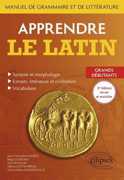 Apprendre le latin : manuel de grammaire et de littérature - grands débutants (2e édition)