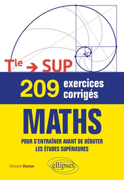 209 exercices corrigés de maths : terminale  > sup - pour s'entraîner avant de débuter les etudes supérieures