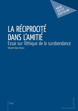La réciprocité dans l'amitié : Essai sur l'éthique de la surabondance
