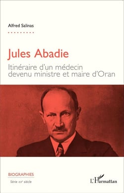 Jules Abadie - itinéraire d'un médecin devenu ministre et maire  d'Oran