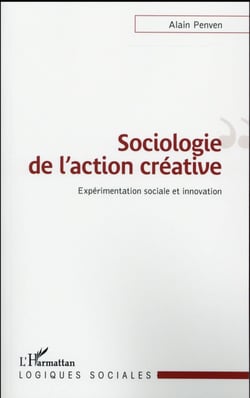 Sociologie de l'action créative - expérimentation sociale et innovation