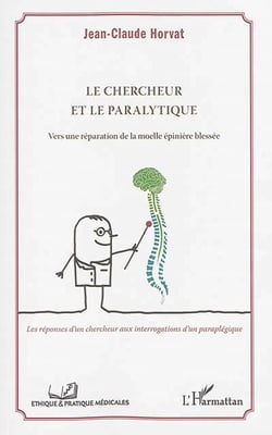 Le chercheur et le paralytique : Vers une réparation de la moelle épinière blessée - Les réponses d'un chercheur aux interrogations d'un paraplégique