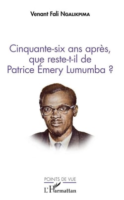 Cinquante six ans après que reste-t-il de Patrice Emery Lumumba ?