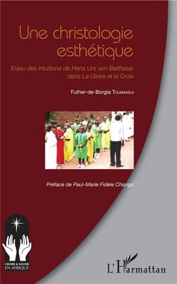 Une christologie esthétique - enjeu des intuitions de Hans Urs von Balthasar dans la gloire et la croix