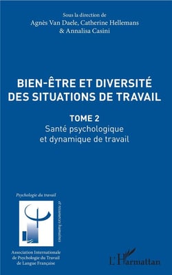 Bien être et diversité des situations de travail Tome 2 - santé, psychologie et dynamique de travail