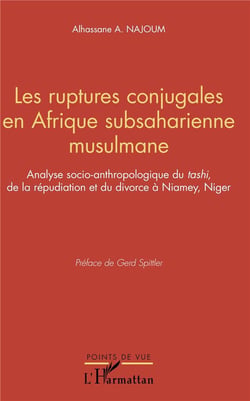Les ruptures conjugales en Afrique subsaharienne musulmane - analyse socio-anthopologique du tashi de la répudiation et du divorce à Niamey, Niger