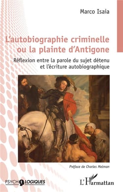 L'autobiographie criminelle ou la plainte d'Antigone - réflexion entre la parole du sujet détenu et l'écriture autobiographique