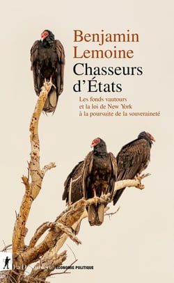 Chasseurs d'États : Les fonds vautour et la loi de New York à l'assaut de la souveraineté
