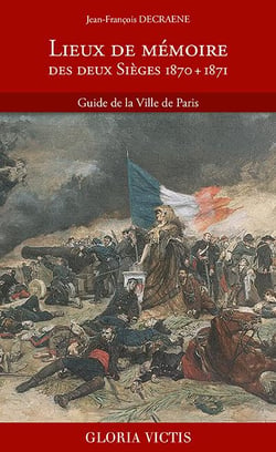 Lieux de mémoire des deux sièges (1870 + 1871) : guide de la ville de Paris