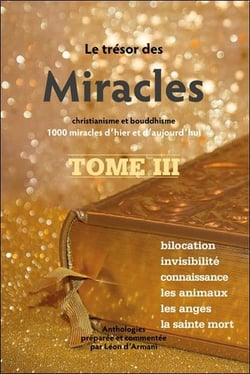 Le trésor des miracles t.3 : christianisme et bouddhisme : 1000 miracles d'hier et d'aujourd'hui
