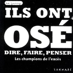 Ils ont osé dire, faire, penser - les champions de l'excès