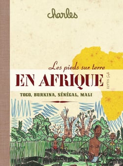 Les pieds sur terre en Afrique - Togo, Burkina, Mali, Sénégal