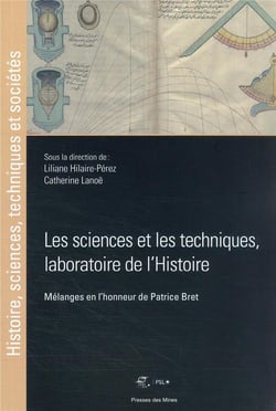 Les sciences et les techniques, laboratoire de l'histoire : mélanges en l'honneur de patrice bret