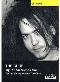 The cure - my dream comes true - carnet de route avec the cure