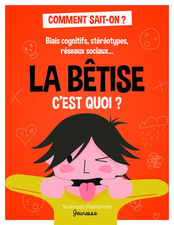 Biais cognitifs, stéréotypes, réseaux sociaux.... La bêtise expliquée aux enfants