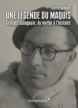 Une légende du maquis - Georges Guingouin, du mythe à l'histoire