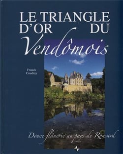 Le triangle d'or du Vendômois - douce flânerie au pays de Ronsard