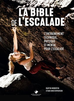 La bible de l'escalade - le guide complet de l'entraînement technique, physique et mental pour l'escalade