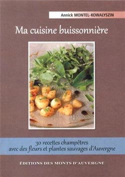 Ma cuisine buissonnière : 30 recettes champêtres avec des fleurs et plantes sauvages d'auvergne