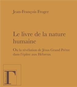 Le livre de la nature humaine - ou la révélation de Jésus grand prêtre dans l'épître aux Hébreux