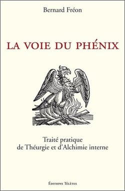 La voie du phénix - traité pratique de théurgie et d'alchimie interne