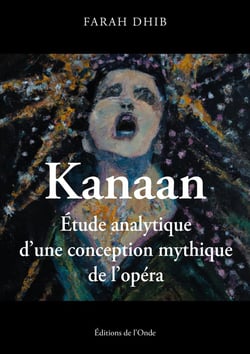 Kanaan : Étude analytique d'une conception mythique de l'opéra