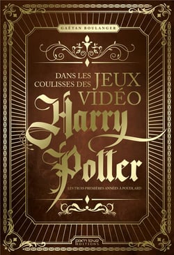 Dans les coulisses des jeux vidéo Harry Potter - les trois premièers années à Poudlard