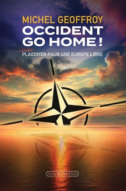 Occident go home ! : Plaidoyer pour une Europe libre