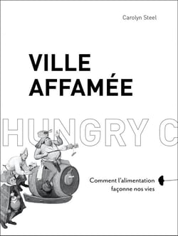 Ville affamée - comment l'alimentation façonne nos vies