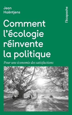 Comment l'écologie réinvente la politique : Pour une économie des satisfactions