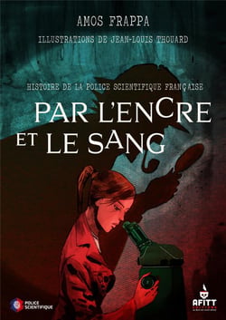 Par l'encre et le sang... histoire de la police scientifique française
