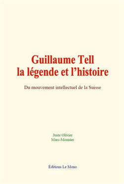 Guillaume tell : la legende et l histoire - du mouvement intellectuel de la suisse