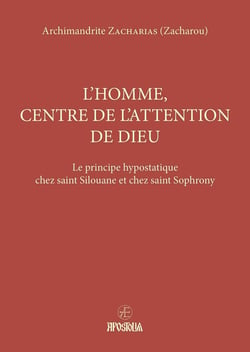 L'homme, centre de l'attention de Dieu : Le principe hypostatique chez saint Silouane et chez saint Sophrony