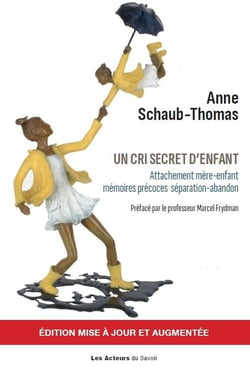 Un cri secret d'enfant : Attachement mère-enfant, mémoires précoces, séparation-abandon